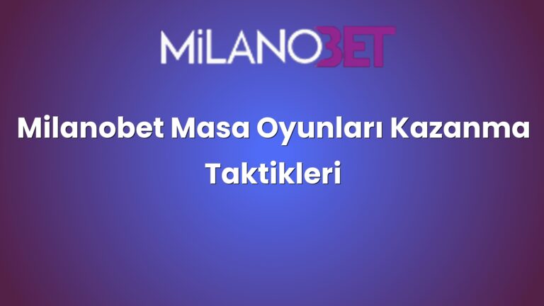 Milanobet Masa Oyunları Kazanma Taktikleri