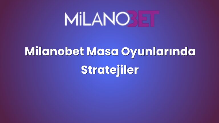 Milanobet Masa Oyunlarında Stratejiler