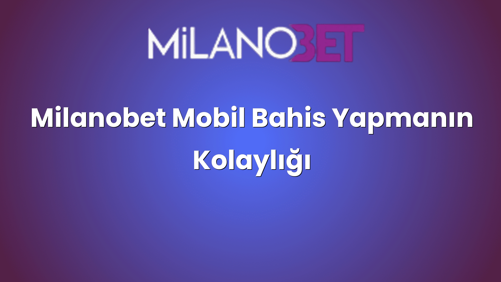 milanobet mobil bahis yapmanin kolayligi 2153