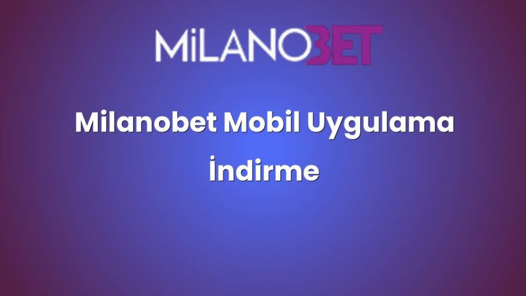 Milanobet Mobil Uygulama İndirme
