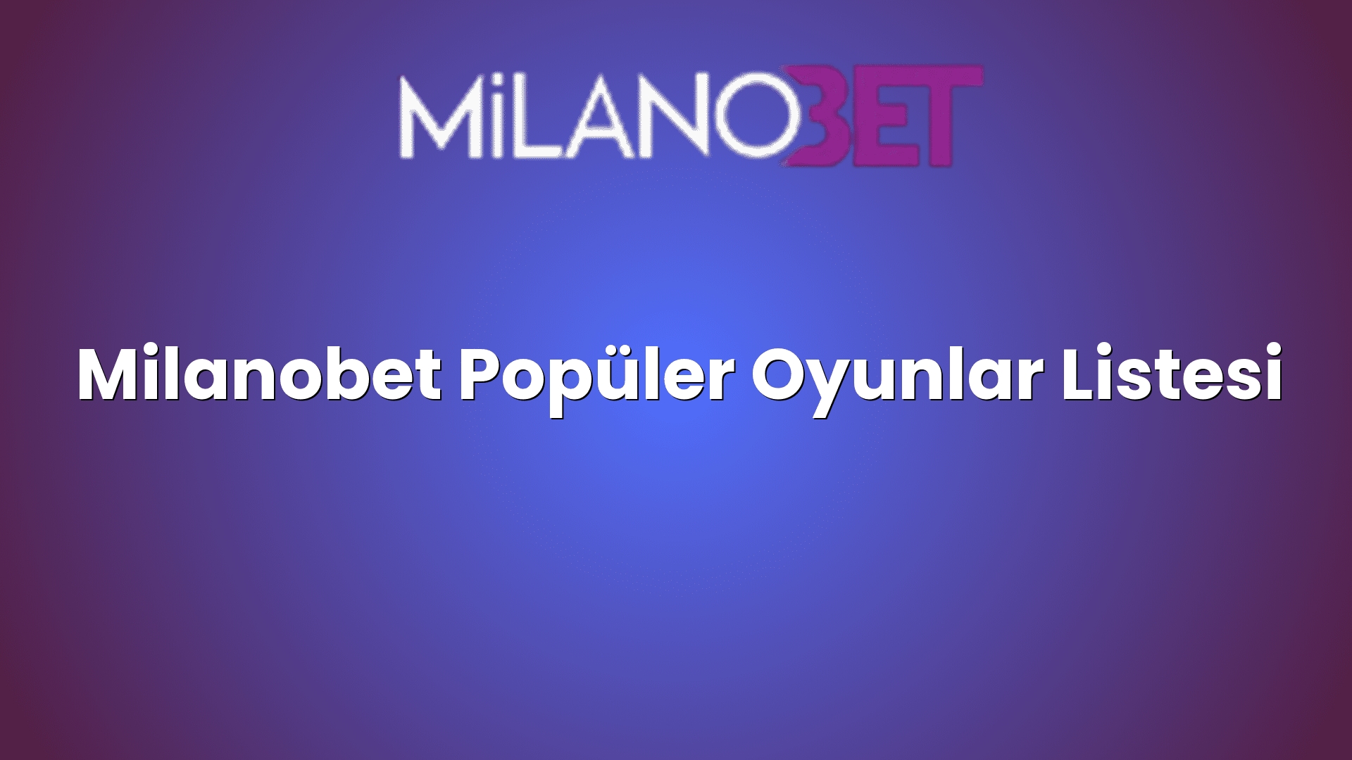 milanobet populer oyunlar listesi 1881