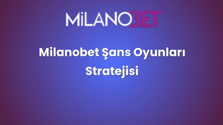 Milanobet Şans Oyunları Stratejisi