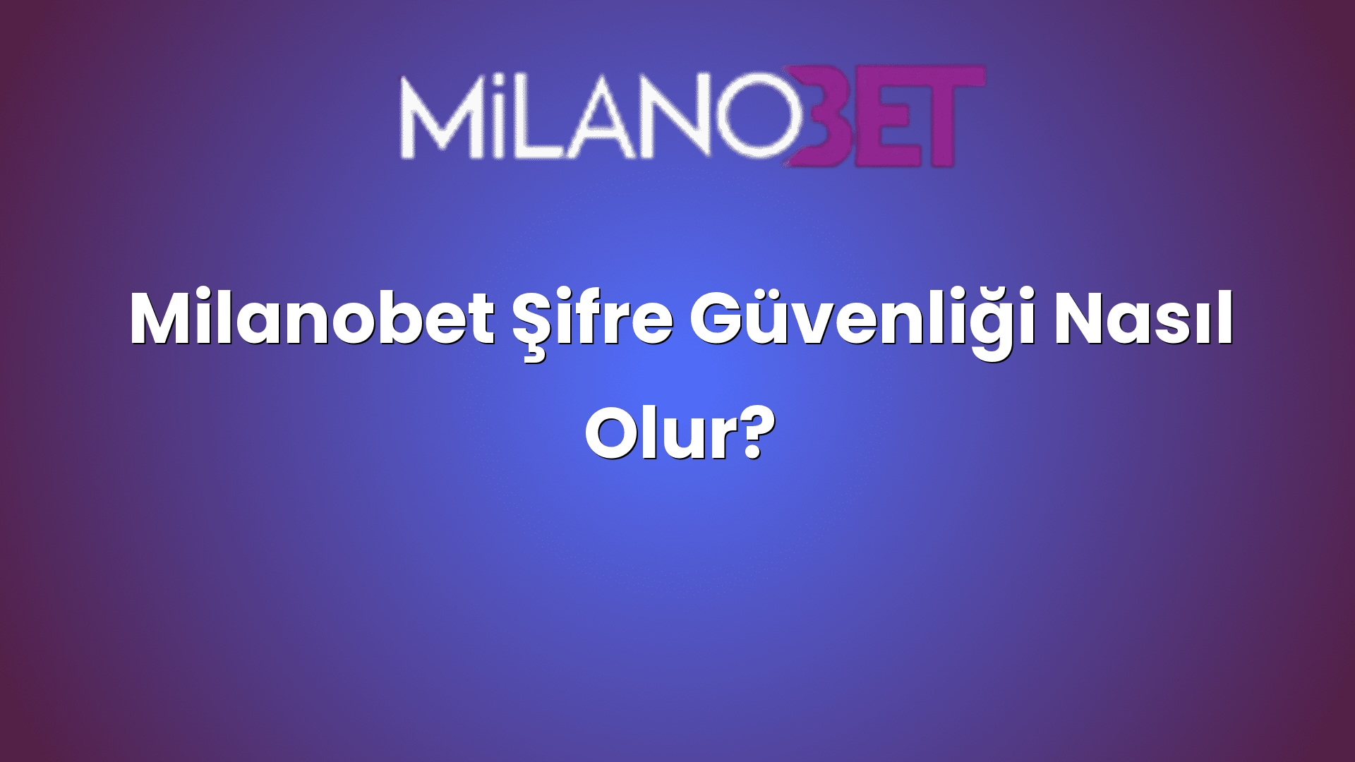 milanobet sifre guvenligi nasil olur 1913