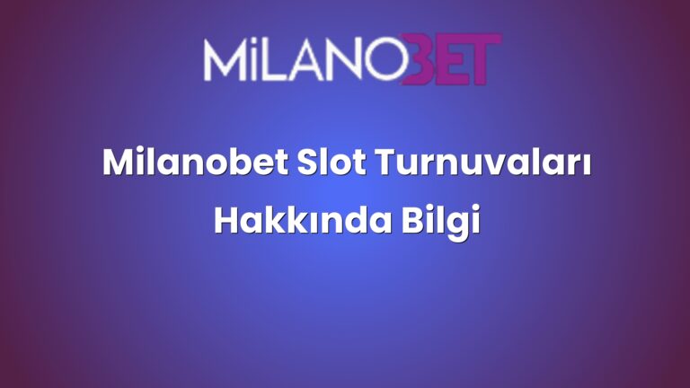Milanobet Slot Turnuvaları Hakkında Bilgi