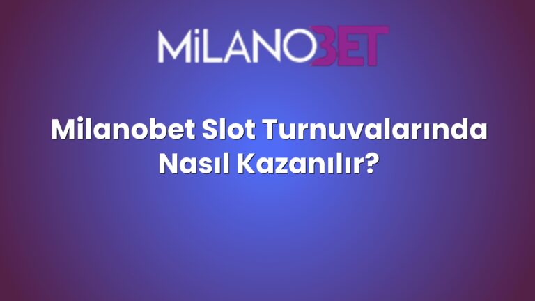 Milanobet Slot Turnuvalarında Nasıl Kazanılır?