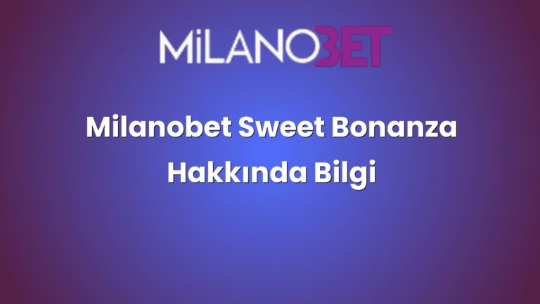 Milanobet Sweet Bonanza Hakkında Bilgi