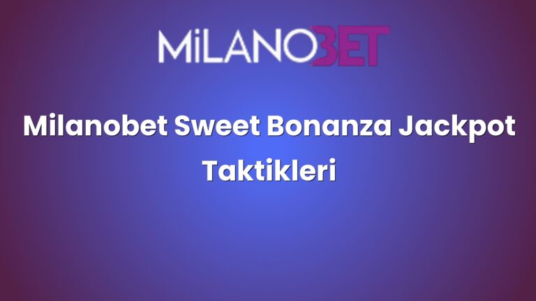 Milanobet Sweet Bonanza Jackpot Taktikleri