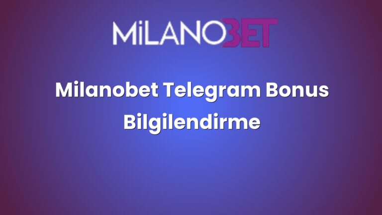 Milanobet Telegram Bonus Bilgilendirme