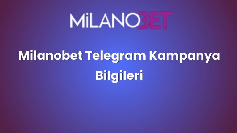 Milanobet Telegram Kampanya Bilgileri