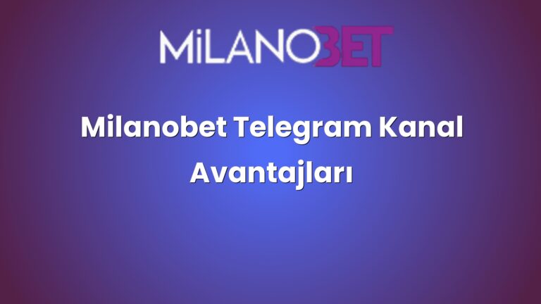 Milanobet Telegram Kanal Avantajları