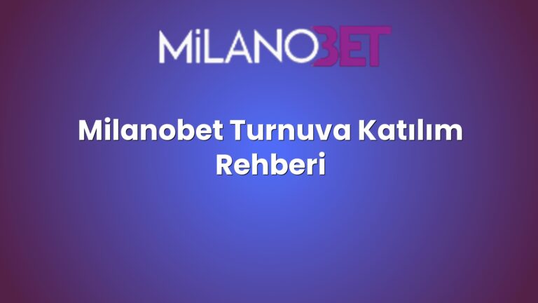 Milanobet Turnuva Katılım Rehberi