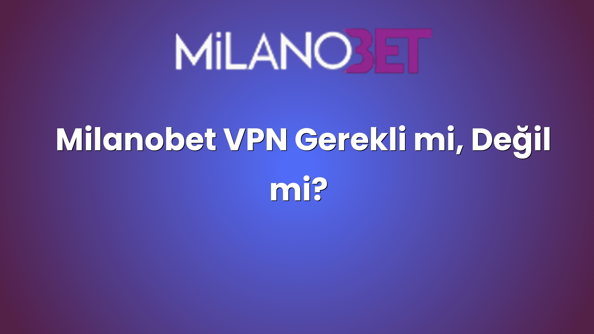 milanobet vpn gerekli mi degil mi 1907
