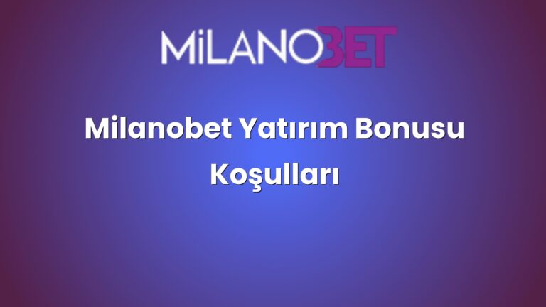 Milanobet Yatırım Bonusu Koşulları