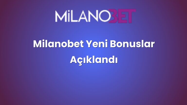 Milanobet Yeni Bonuslar Açıklandı